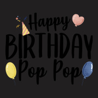 Happy Birthday Pop Pop T-shirt | Artistshot