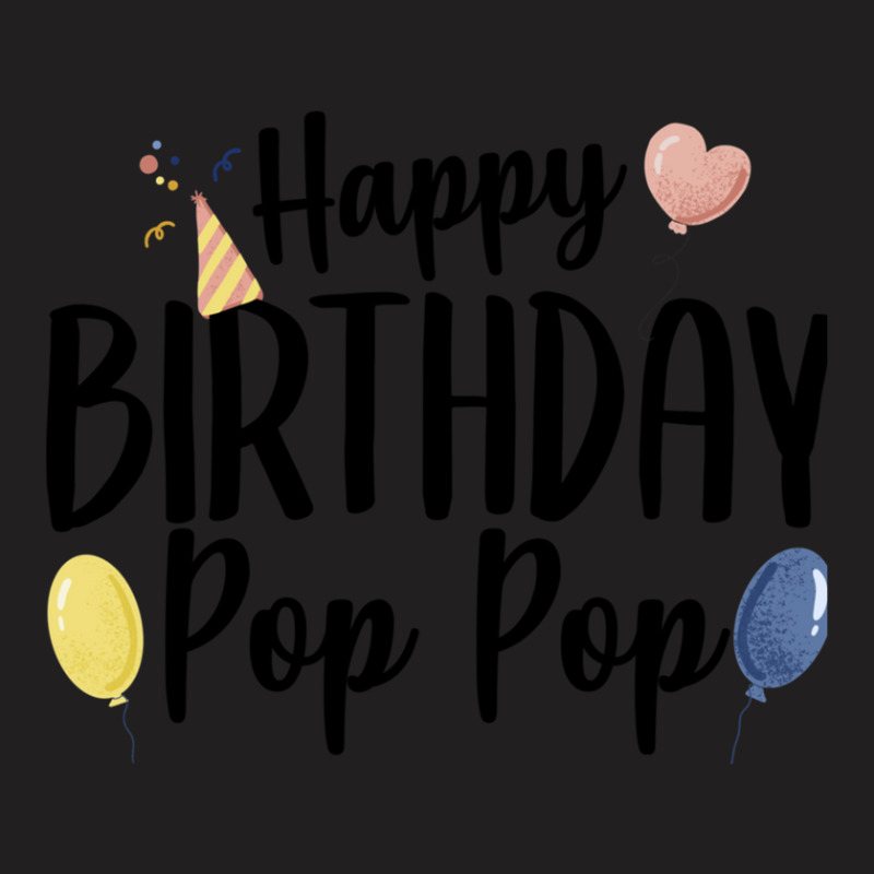 Happy Birthday Pop Pop T-shirt | Artistshot