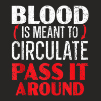 Blood Is Meant To Circulate Pass It Around Phlebotomist Tank Top Ladies Fitted T-shirt | Artistshot