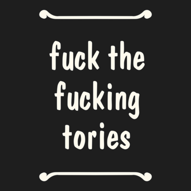 Fuck The Fucking Tories Boris Election Funny Anti Tory General Electio Classic T-shirt | Artistshot