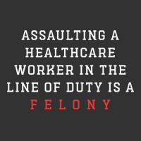 Funny Er Quote, Assaulting A Healthcare Worker Is A Felony Sweatshirt Baby Bodysuit | Artistshot