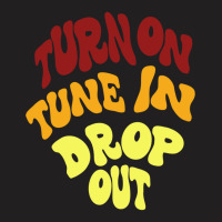 Timothy Leary Turn On Tune In Drop Out T-shirt | Artistshot