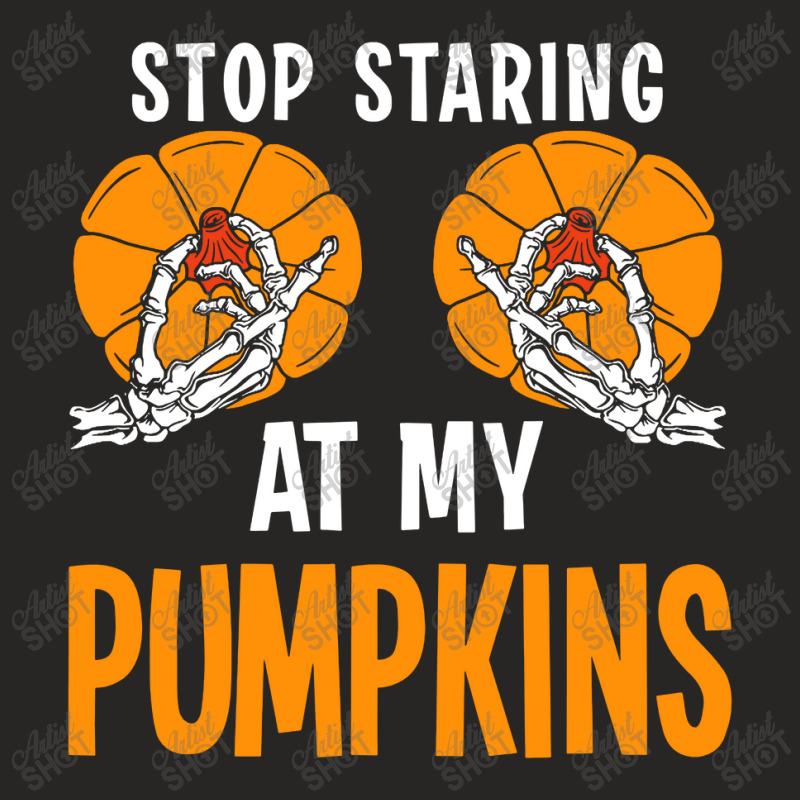 Stop Staring At My Pumpkins Ladies Fitted T-Shirt by Luna Shop | Artistshot