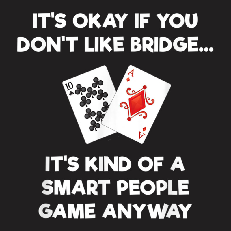 Bridge T Shirt   Funny Bridge Card Game Smart People T-Shirt by cm-arts | Artistshot