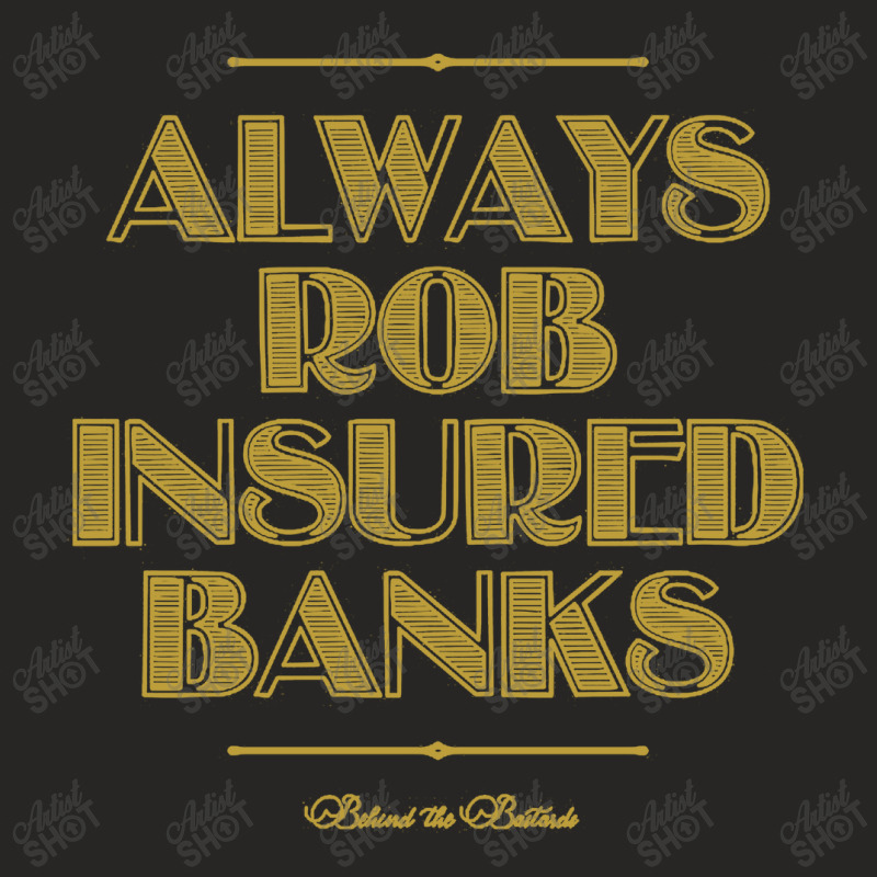 Always Rob Insured Banks Ladies Fitted T-Shirt by dyahayusutra | Artistshot