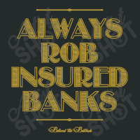 Always Rob Insured Banks Women's Triblend Scoop T-shirt | Artistshot