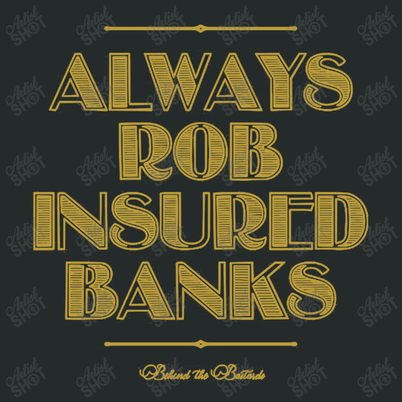 Always Rob Insured Banks Women's Triblend Scoop T-shirt by dyahayusutra | Artistshot