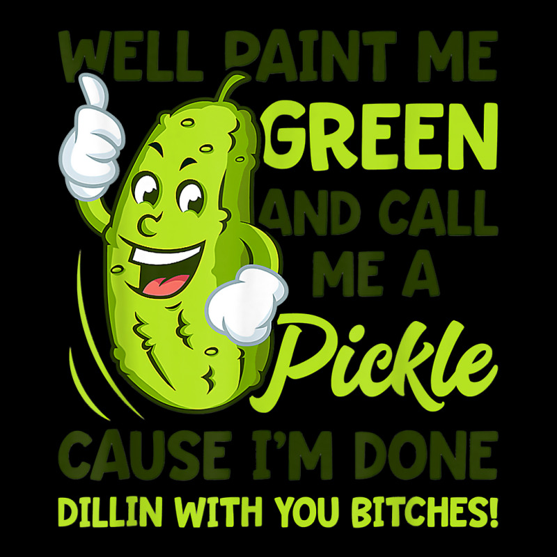 Paint Me Green And Call Me A Pickle Bitches T Shirt Adjustable Cap by MleczynskiShae | Artistshot