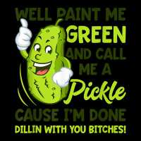 Paint Me Green And Call Me A Pickle Bitches T Shirt V-neck Tee | Artistshot