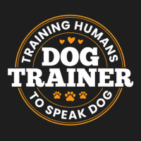 Dog Trainer Training Humans To Speak Dog Dog Training Classic T-shirt | Artistshot