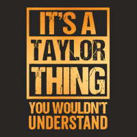 It's A Taylor Thing You Wouldn't Understand Ladies Fitted T-shirt | Artistshot