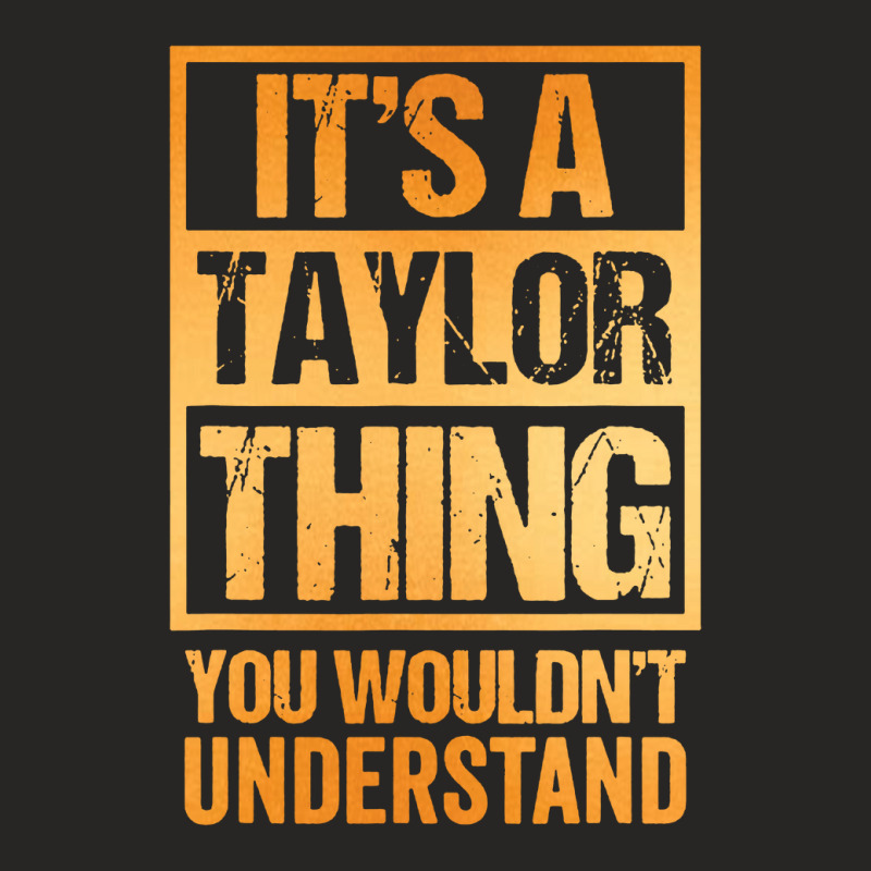 It's A Taylor Thing You Wouldn't Understand Ladies Fitted T-Shirt by ardylanda | Artistshot