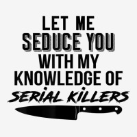 Let Me Seduce You With My Knowledge Of Serial Killers Adjustable Cap | Artistshot