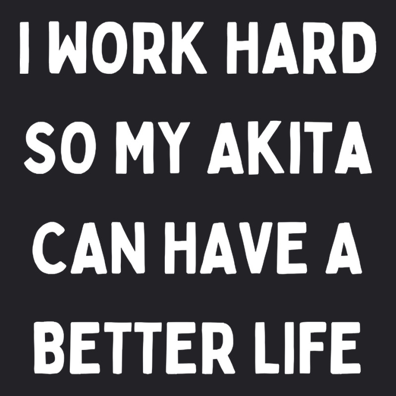 I Work Hard So My Akita Can Have A Better Life Youth Tee by Kanmopsuk45 | Artistshot