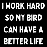 I Work Hard So My Bird Can Have A Better Life Youth Hoodie | Artistshot