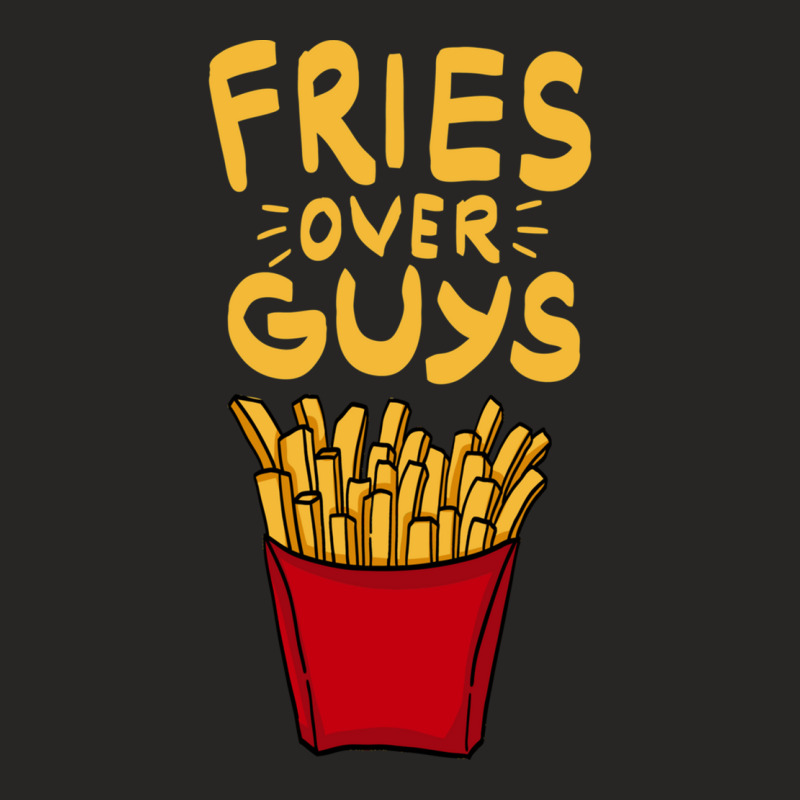 Fries Over Guys! Dear Fries Instead Of Men Ladies Fitted T-Shirt by SilverSollida | Artistshot