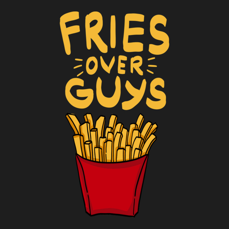 Fries Over Guys! Dear Fries Instead Of Men Classic T-shirt by SilverSollida | Artistshot