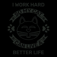 I Work Hard So My Cat Can Live A Better Life Legging | Artistshot