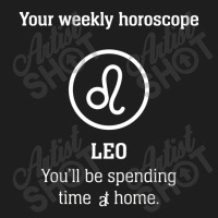 Your Weekly Horoscope Leo Self Isolation Classic T-shirt | Artistshot