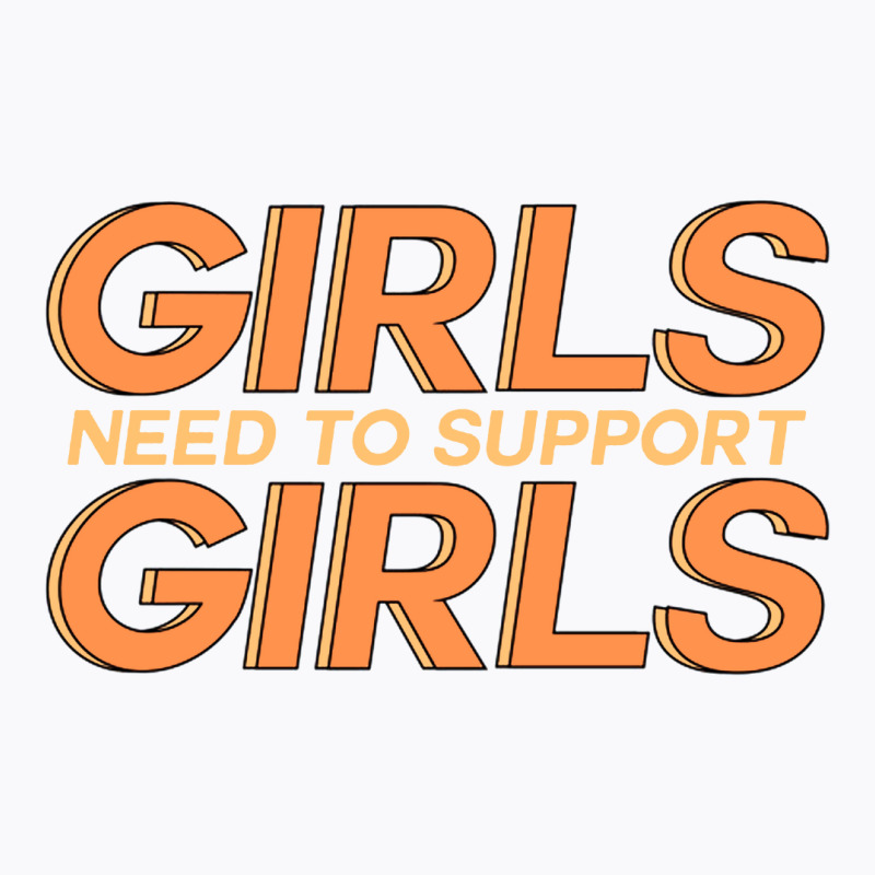 Girls Need Support Girls T-shirt | Artistshot