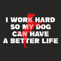 I Work Hard So My Dog Can Have A Better Life Funny Saying Ladies Fitted T-shirt | Artistshot