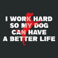 I Work Hard So My Dog Can Have A Better Life Funny Saying Women's Triblend Scoop T-shirt | Artistshot