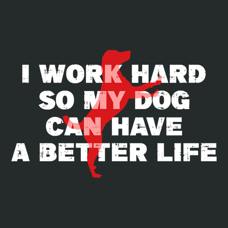 I Work Hard So My Dog Can Have A Better Life Funny Saying Women's Triblend Scoop T-shirt by Kanmopsuk45 | Artistshot