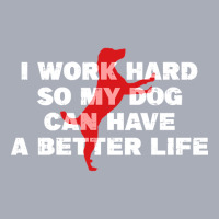 I Work Hard So My Dog Can Have A Better Life Funny Saying Tank Dress | Artistshot