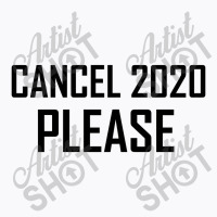 Cancel 2020 Please T-shirt | Artistshot