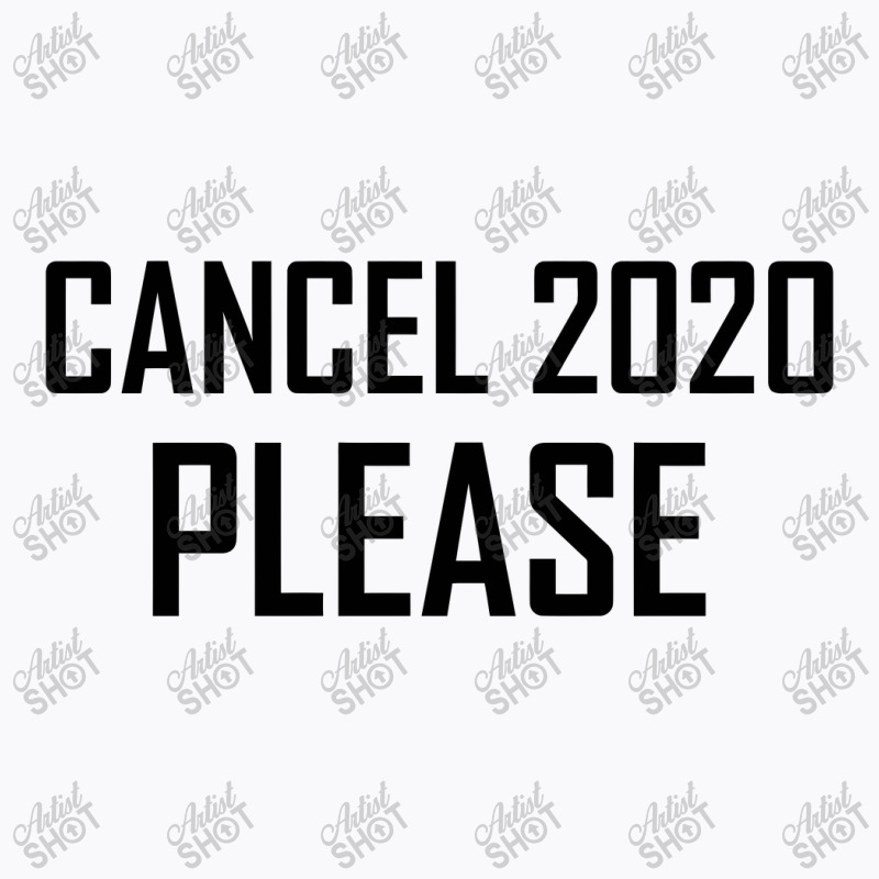 Cancel 2020 Please T-Shirt by gemuruhe | Artistshot