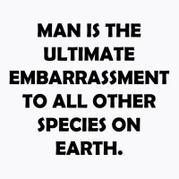 Man Is The Ultimate Embarrassment [tw] T-shirt | Artistshot