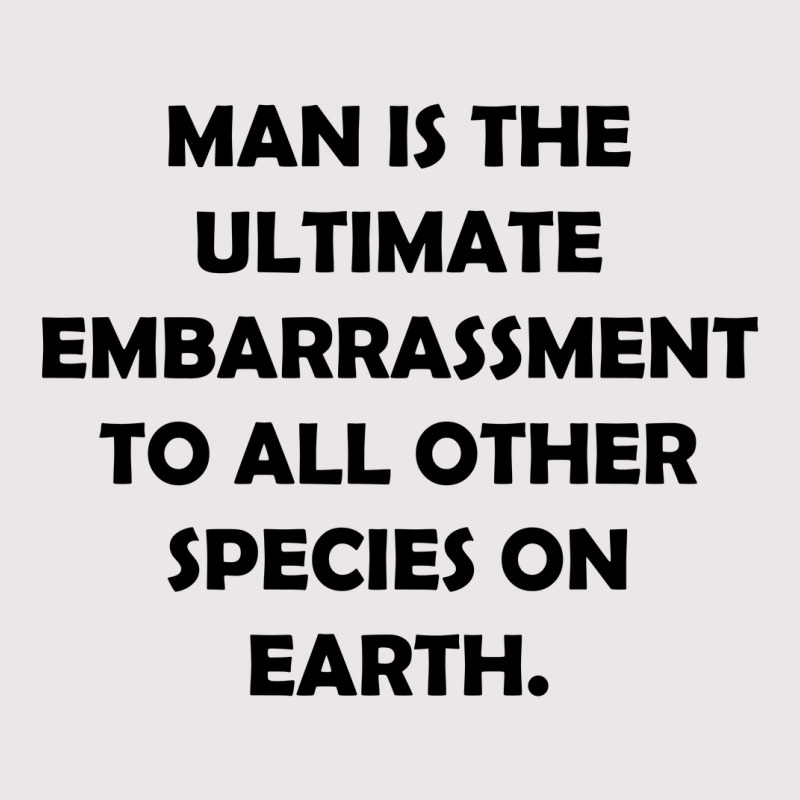 Man Is The Ultimate Embarrassment [tw] Pocket T-shirt | Artistshot