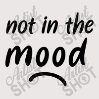 Not In The Mood Mood Pocket T-shirt | Artistshot