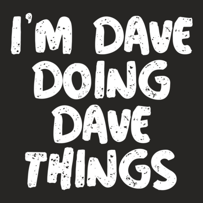 I'm Dave Doing Dave Things Ladies Fitted T-shirt | Artistshot