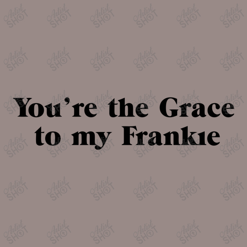 You're The Grace To My Frankie Grace And Frankie Vintage T-Shirt by gemuruhe | Artistshot