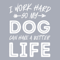 I Work Hard So My Dog Can Have A Better Life-kpjtr Tank Dress | Artistshot