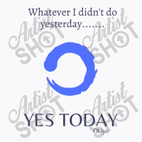 Yes Today Today Is The Day Yes Today T-shirt | Artistshot