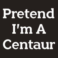 Pretend I M A Centaur Costume Funny Halloween Party Centaur Tank Top | Artistshot