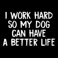 I Work Hard So My Dog Can Have A Better Life-owowa Women's V-neck T-shirt | Artistshot