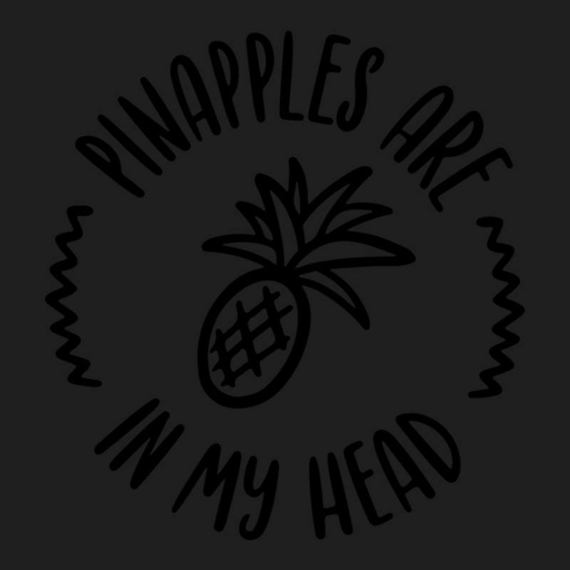 Pineapples Are In My Head Classic T-shirt | Artistshot