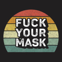 Retro Fuck Your Mask T-shirt | Artistshot