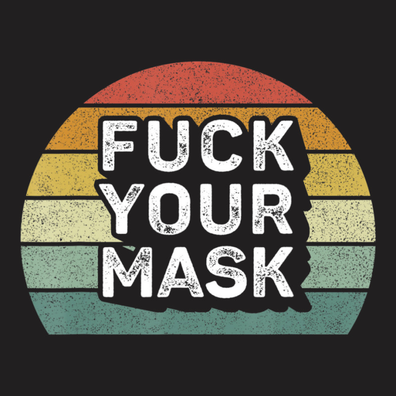 Retro Fuck Your Mask T-shirt | Artistshot