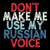 Don't Make Me Use My Russian Voice V-neck Tee | Artistshot