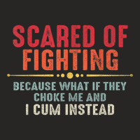 Scared Of Fighting What If They Choke Me And I Cum Instead T Shirt Ladies Fitted T-shirt | Artistshot