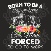 Born To Be A Stay At Home Cow Mom Forced To Go To School Ladies Fitted T-shirt | Artistshot