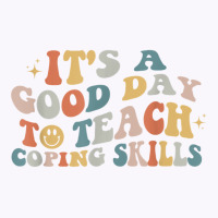 It Is A Good Day To Teach Coping Skills For Women T Shirt Tank Top | Artistshot