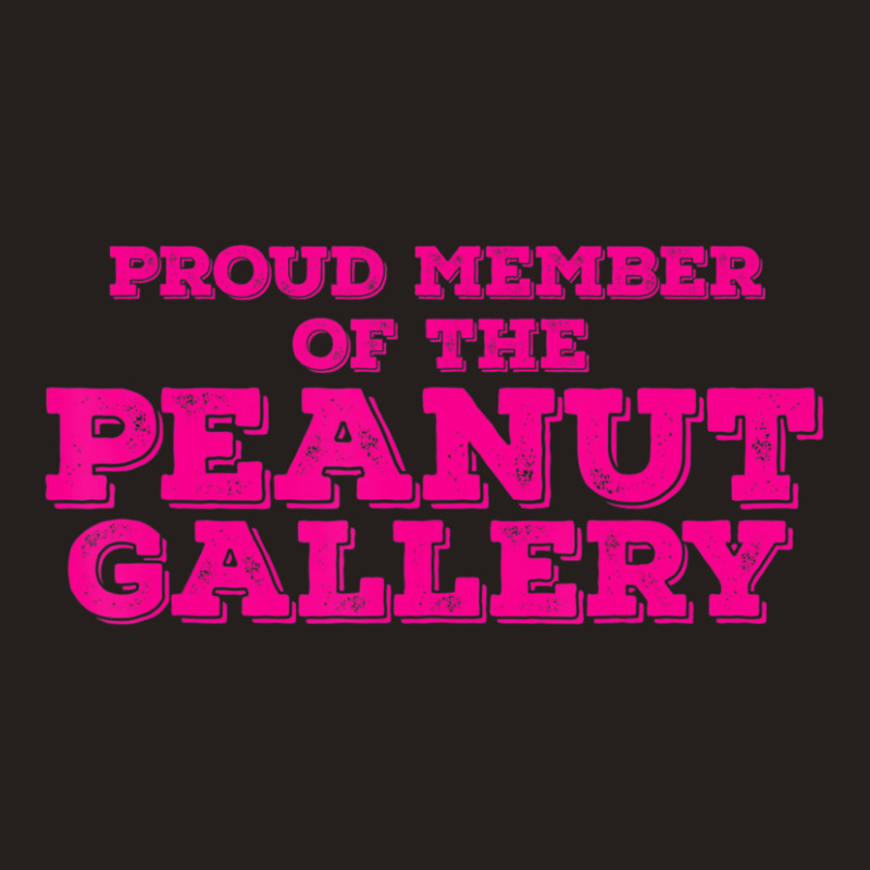 Proud Member Peanut Gallery Tank Top | Artistshot