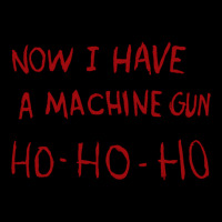 Now I Have A Machine Gun Ho Ho Ho Long Sleeve T Shirt Zipper Hoodie | Artistshot