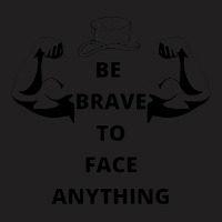 Be Brave To Face Anything T-shirt | Artistshot