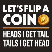 Let's Flip A Coin Funny Dirty Joke T Shirt Tank Top | Artistshot